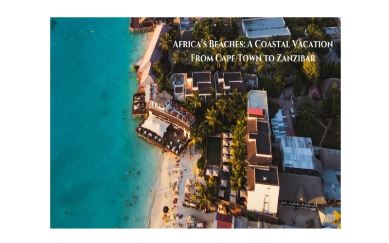 Africa’s Beaches: A Coastal Odyssey From Cape Town to Zanzibar